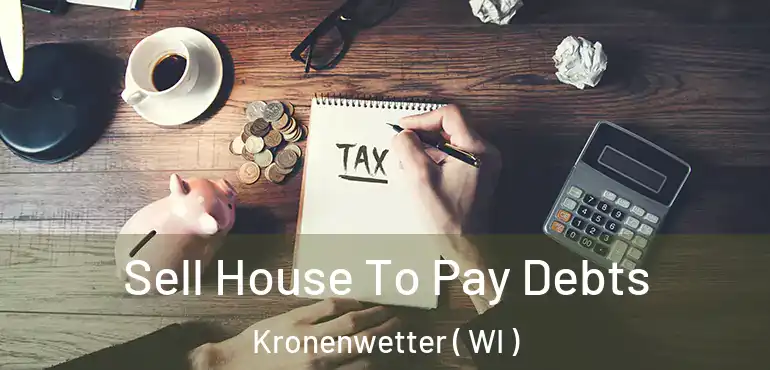  Sell House To Pay Debts Kronenwetter ( WI )