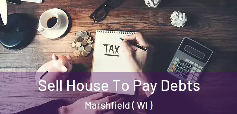  Sell House To Pay Debts Marshfield ( WI )