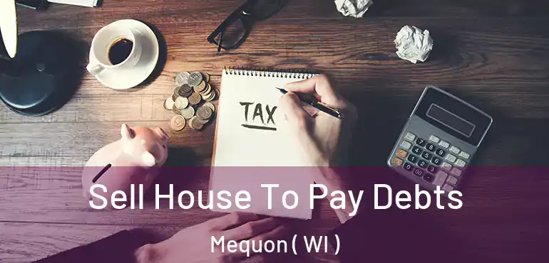  Sell House To Pay Debts Mequon ( WI )