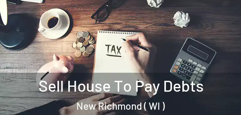  Sell House To Pay Debts New Richmond ( WI )