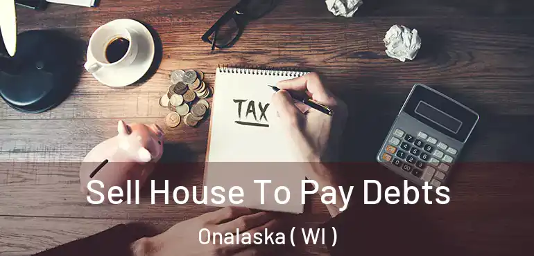  Sell House To Pay Debts Onalaska ( WI )