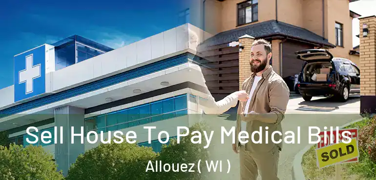  Sell House To Pay Medical Bills Allouez ( WI )