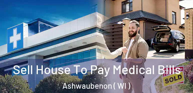  Sell House To Pay Medical Bills Ashwaubenon ( WI )