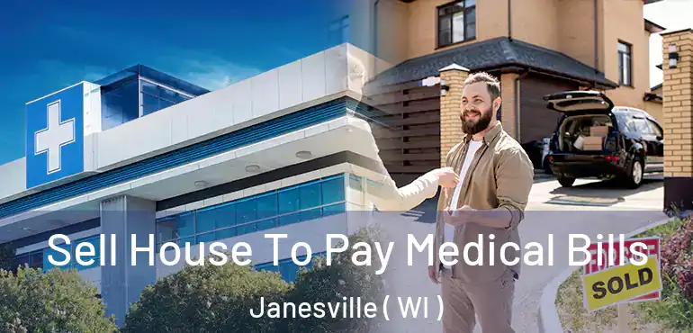  Sell House To Pay Medical Bills Janesville ( WI )