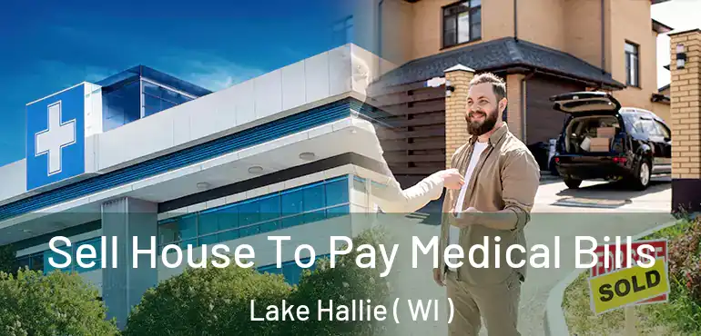  Sell House To Pay Medical Bills Lake Hallie ( WI )