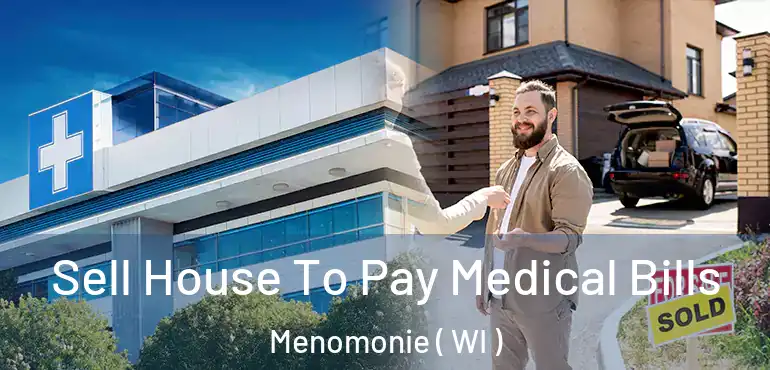  Sell House To Pay Medical Bills Menomonie ( WI )