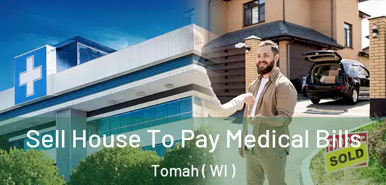  Sell House To Pay Medical Bills Tomah ( WI )