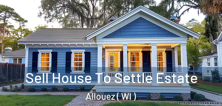  Sell House To Settle Estate Allouez ( WI )