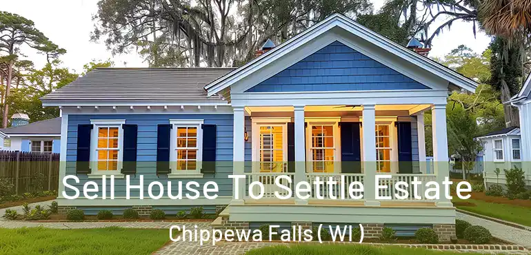  Sell House To Settle Estate Chippewa Falls ( WI )