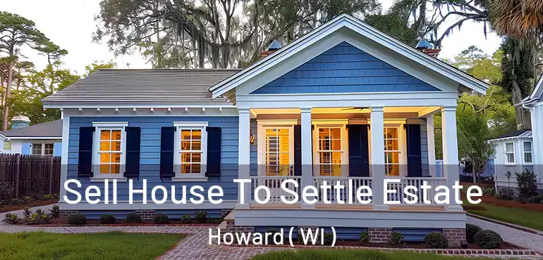  Sell House To Settle Estate Howard ( WI )
