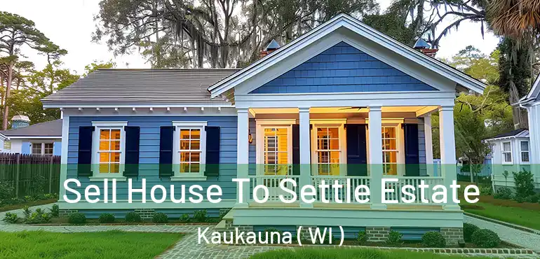  Sell House To Settle Estate Kaukauna ( WI )