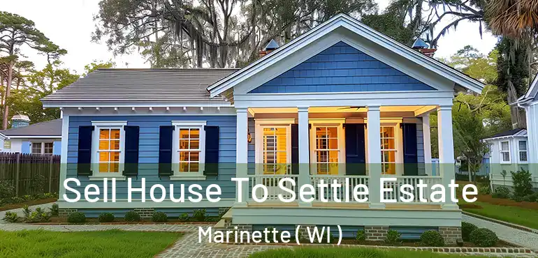  Sell House To Settle Estate Marinette ( WI )