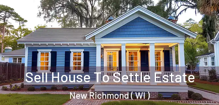  Sell House To Settle Estate New Richmond ( WI )