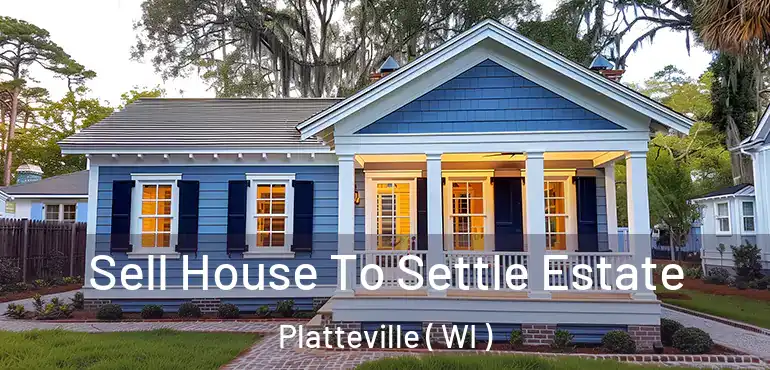  Sell House To Settle Estate Platteville ( WI )