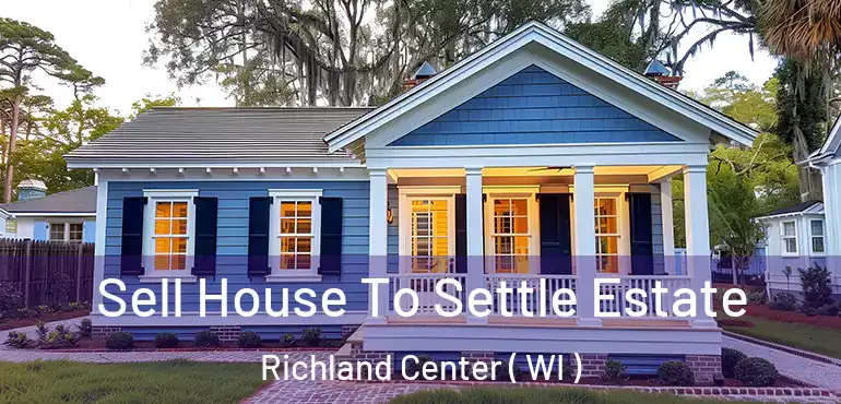  Sell House To Settle Estate Richland Center ( WI )