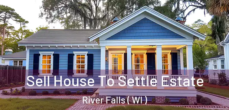  Sell House To Settle Estate River Falls ( WI )