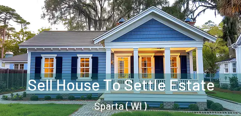  Sell House To Settle Estate Sparta ( WI )