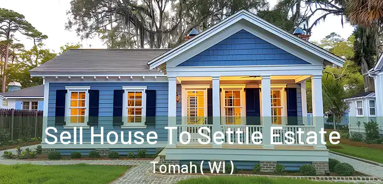  Sell House To Settle Estate Tomah ( WI )