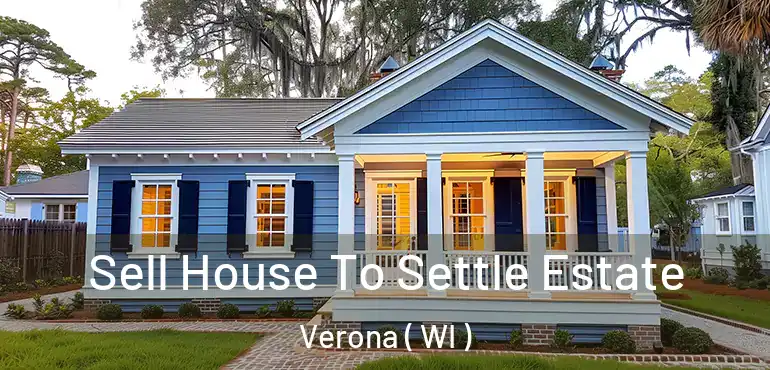  Sell House To Settle Estate Verona ( WI )