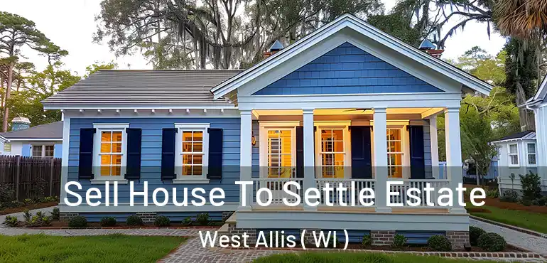  Sell House To Settle Estate West Allis ( WI )