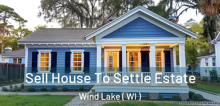  Sell House To Settle Estate Wind Lake ( WI )