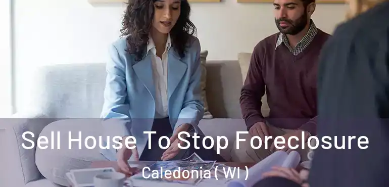  Sell House To Stop Foreclosure Caledonia ( WI )