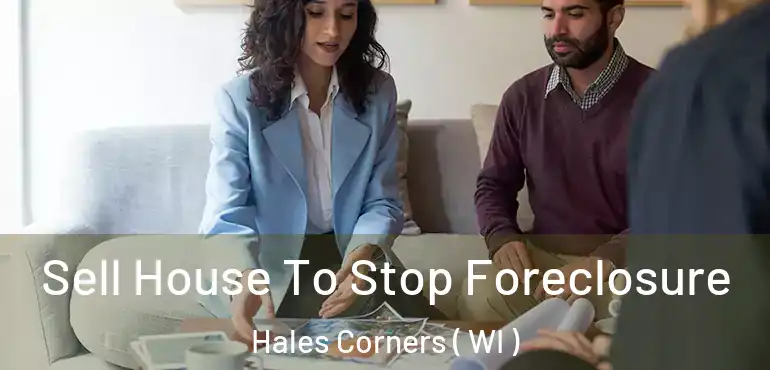  Sell House To Stop Foreclosure Hales Corners ( WI )