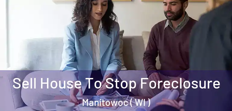  Sell House To Stop Foreclosure Manitowoc ( WI )