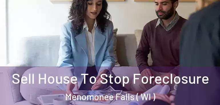  Sell House To Stop Foreclosure Menomonee Falls ( WI )