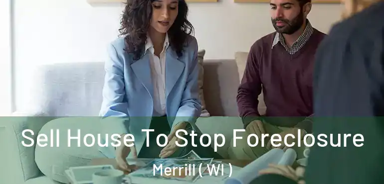  Sell House To Stop Foreclosure Merrill ( WI )