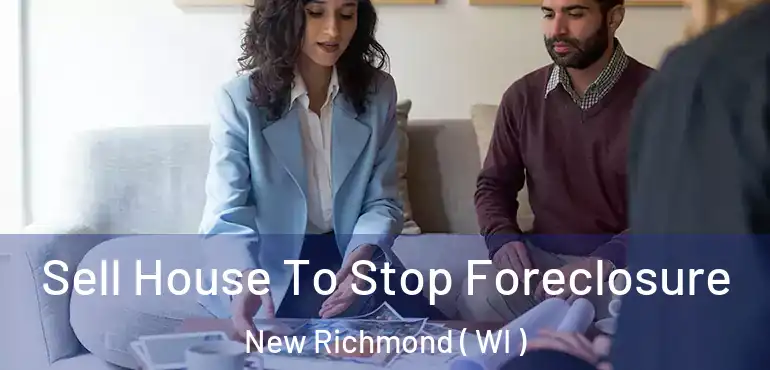  Sell House To Stop Foreclosure New Richmond ( WI )