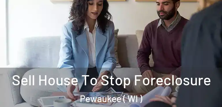  Sell House To Stop Foreclosure Pewaukee ( WI )