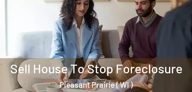  Sell House To Stop Foreclosure Pleasant Prairie ( WI )