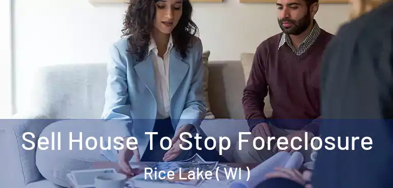  Sell House To Stop Foreclosure Rice Lake ( WI )