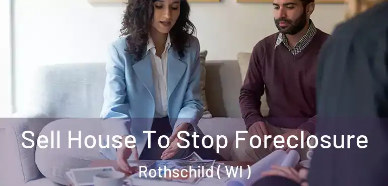  Sell House To Stop Foreclosure Rothschild ( WI )