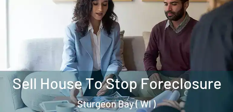  Sell House To Stop Foreclosure Sturgeon Bay ( WI )