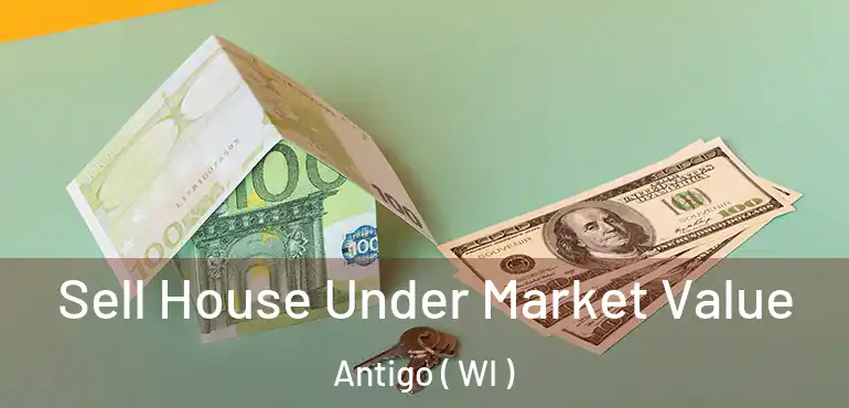  Sell House Under Market Value Antigo ( WI )
