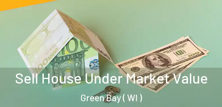  Sell House Under Market Value Green Bay ( WI )