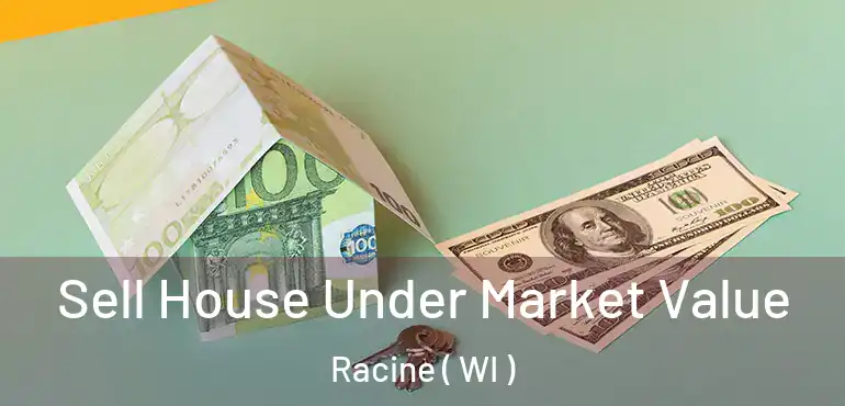  Sell House Under Market Value Racine ( WI )