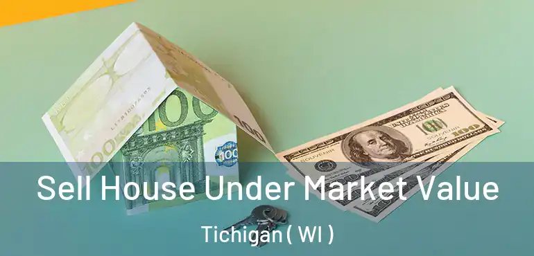  Sell House Under Market Value Tichigan ( WI )
