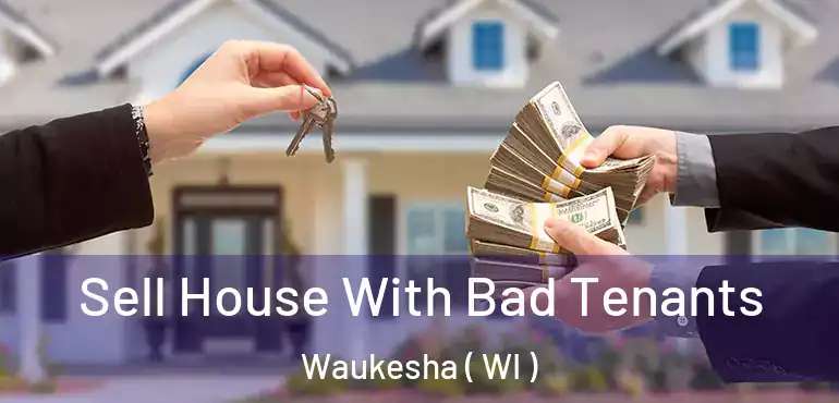  Sell House With Bad Tenants Waukesha ( WI )