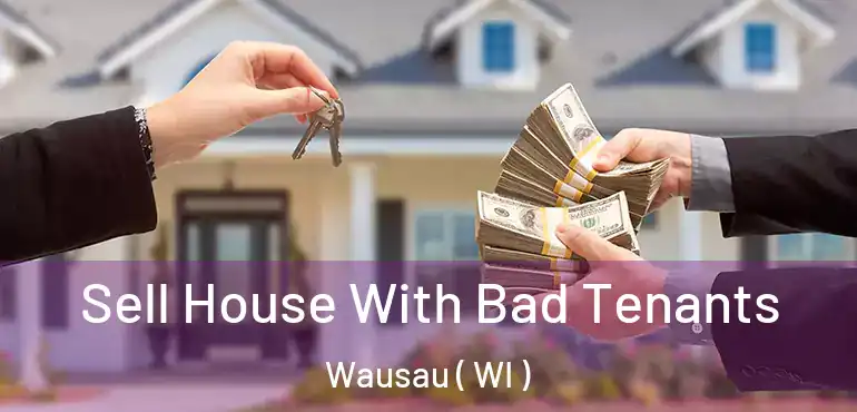  Sell House With Bad Tenants Wausau ( WI )
