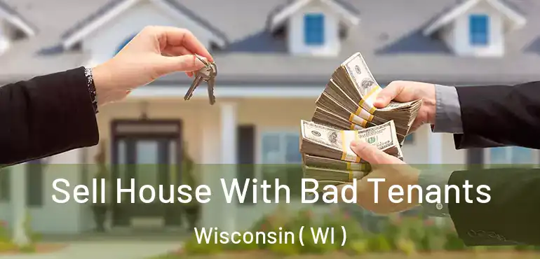  Sell House With Bad Tenants Wisconsin ( WI )