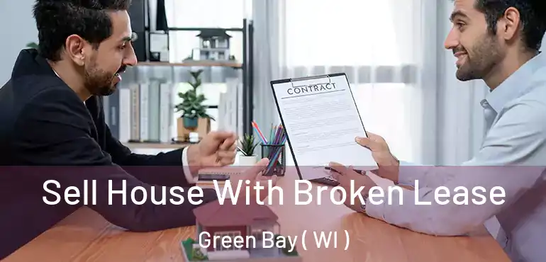  Sell House With Broken Lease Green Bay ( WI )