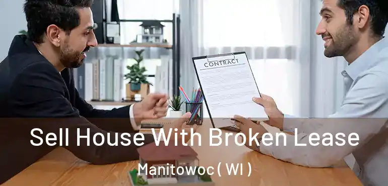  Sell House With Broken Lease Manitowoc ( WI )