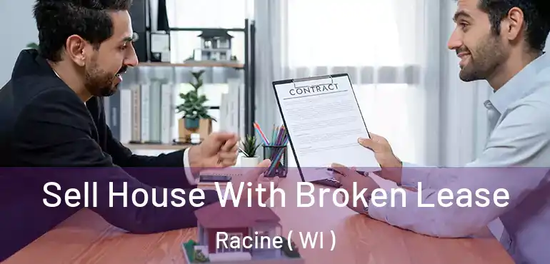  Sell House With Broken Lease Racine ( WI )