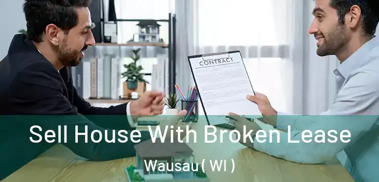  Sell House With Broken Lease Wausau ( WI )