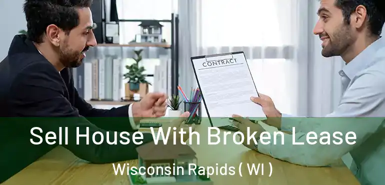  Sell House With Broken Lease Wisconsin Rapids ( WI )