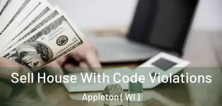  Sell House With Code Violations Appleton ( WI )