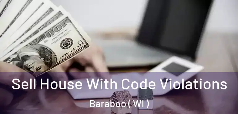  Sell House With Code Violations Baraboo ( WI )